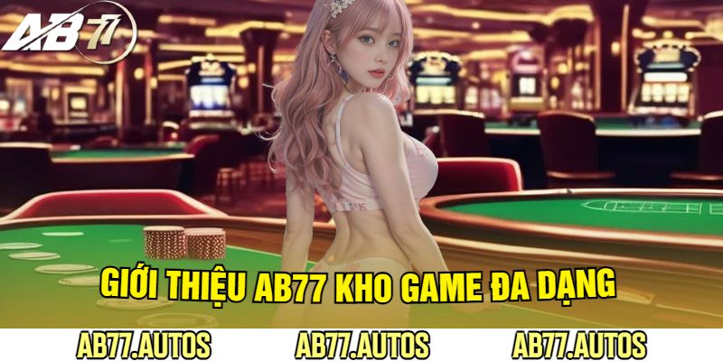 Giới Thiệu AB77 Kho Game Đa Dạng