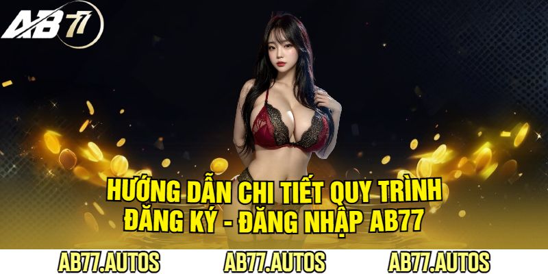 Hướng Dẫn Chi Tiết Quy Trình Đăng Ký - Đăng Nhập AB77