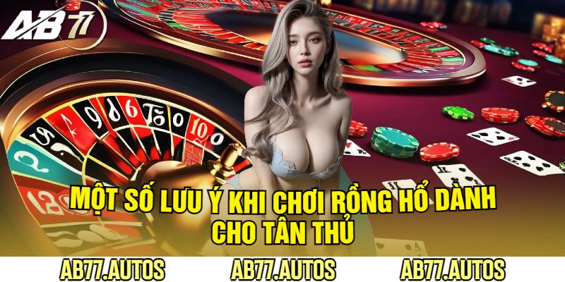 Một Số Lưu Ý Khi Chơi Rồng Hổ Dành Cho Tân Thủ