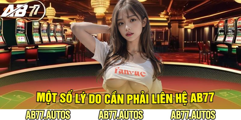 Một Số Lý Do Cần Phải Liên Hệ AB77