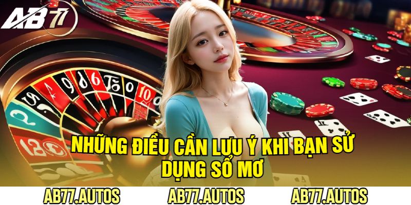 Những Điều Cần Lưu Ý Khi Bạn Sử Dụng Sổ Mơ